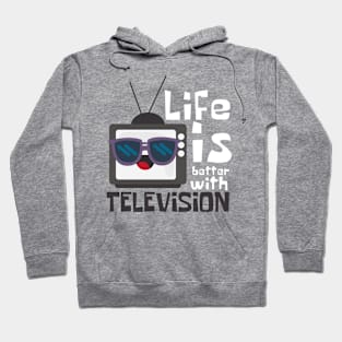 Life Is Better with Television Funny Hoodie